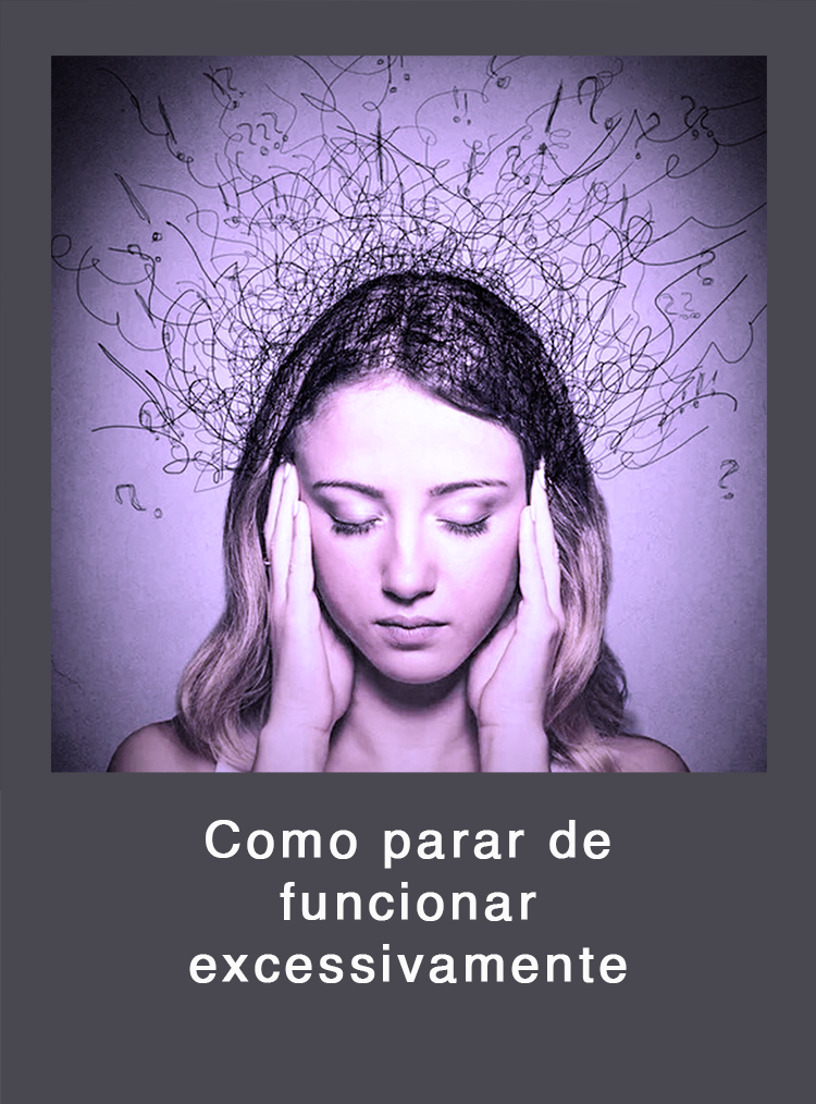 Como parar de funcionar excessivamente