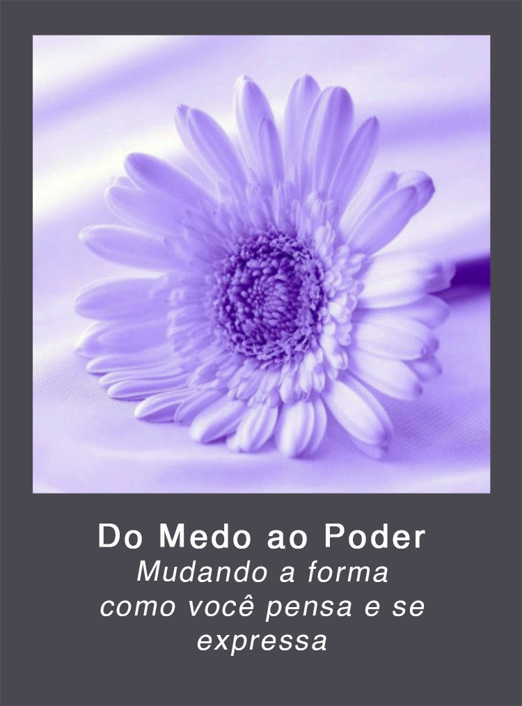 Do Medo ao Poder: Mudando a forma como você Pensa e se Expressa